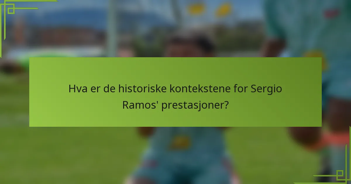 Hva er de historiske kontekstene for Sergio Ramos' prestasjoner?