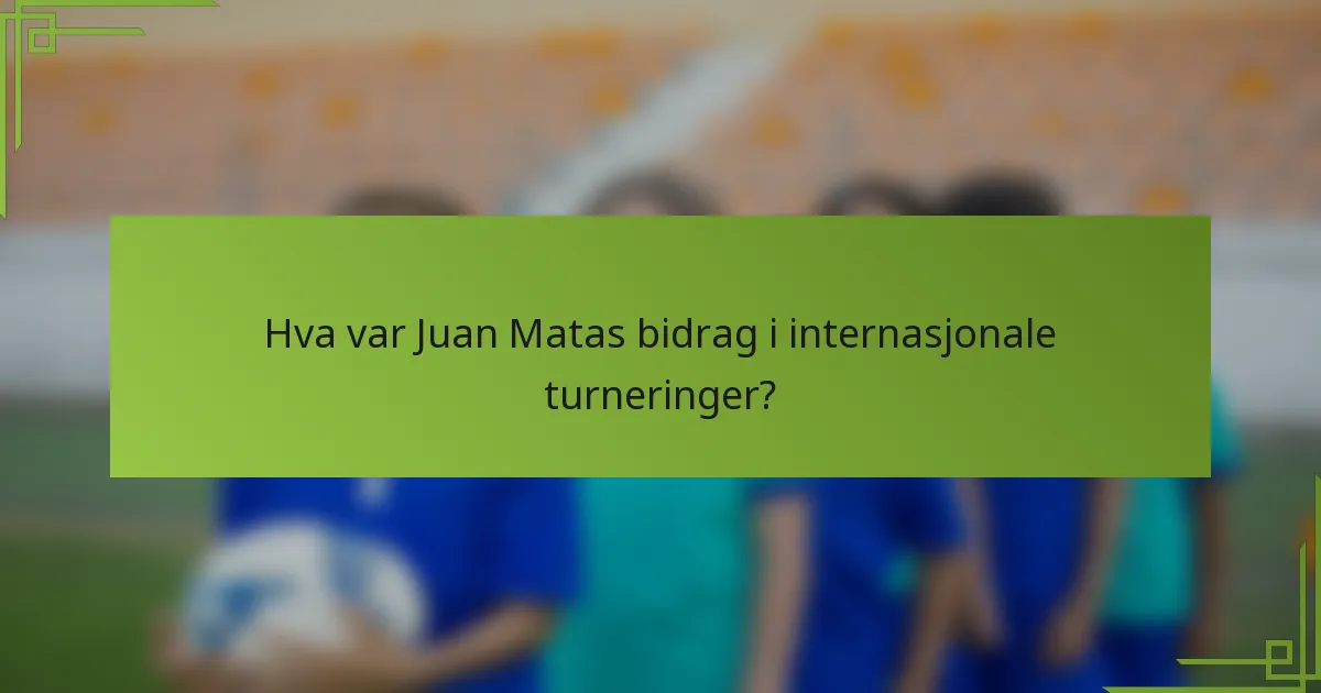 Hva var Juan Matas bidrag i internasjonale turneringer?