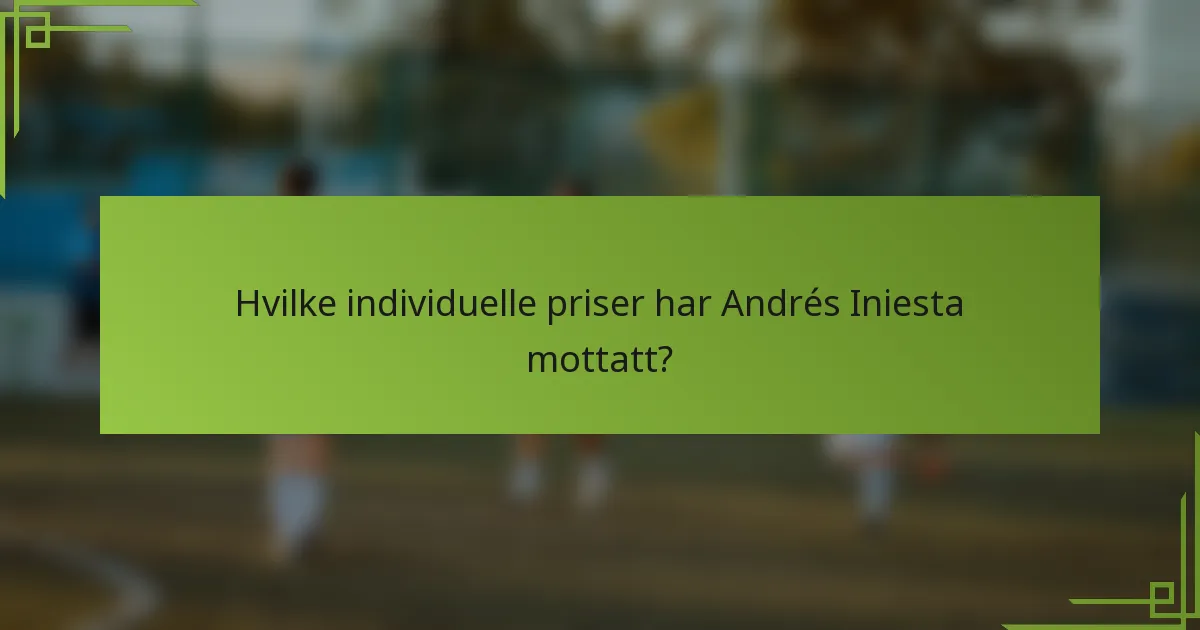 Hvilke individuelle priser har Andrés Iniesta mottatt?