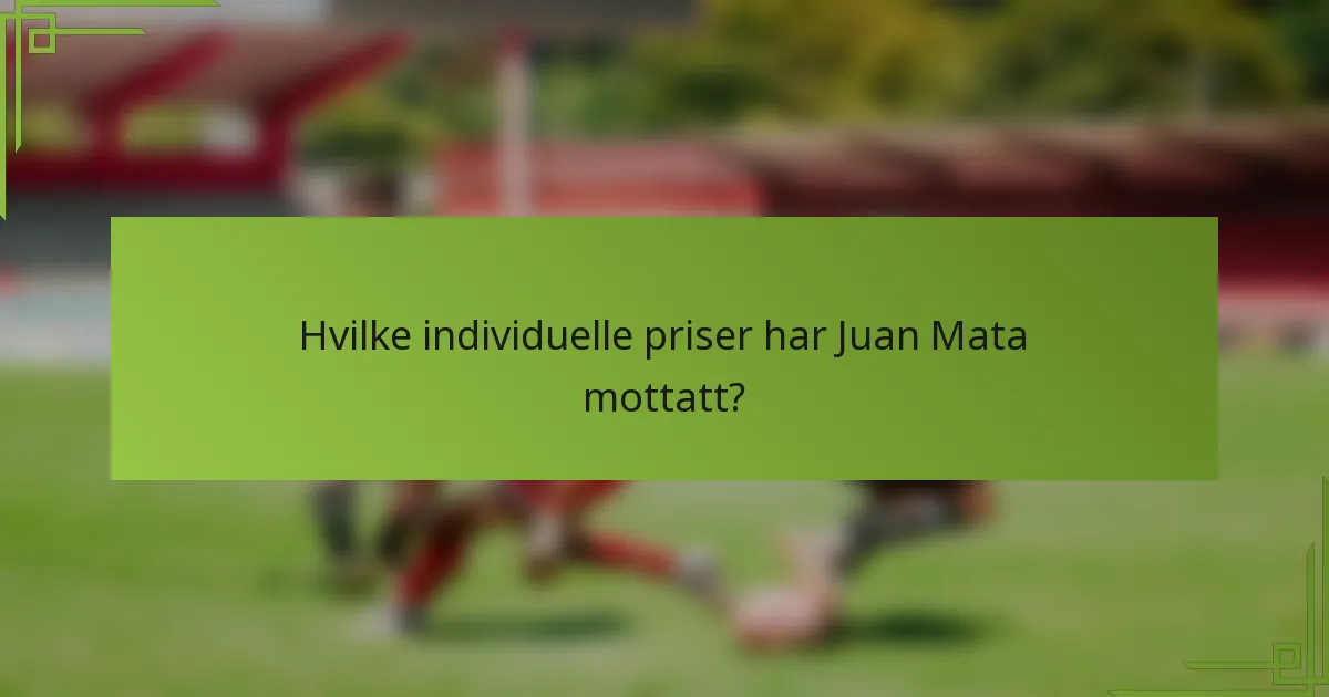 Hvilke individuelle priser har Juan Mata mottatt?