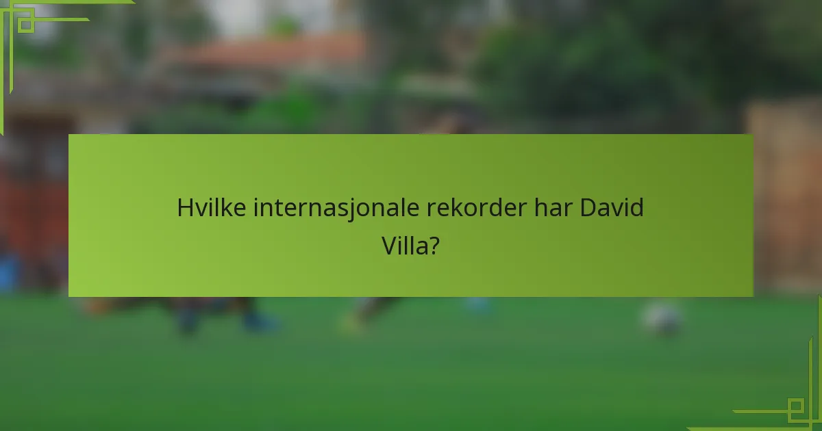 Hvilke internasjonale rekorder har David Villa?