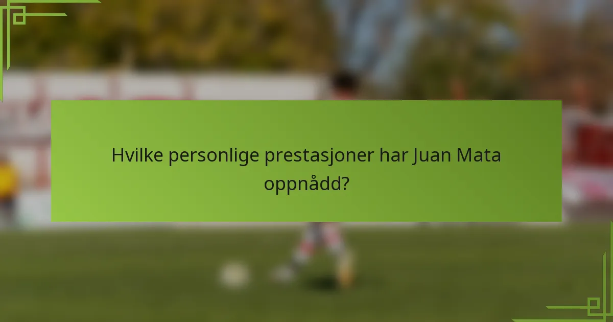 Hvilke personlige prestasjoner har Juan Mata oppnådd?