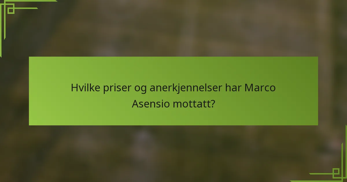 Hvilke priser og anerkjennelser har Marco Asensio mottatt?