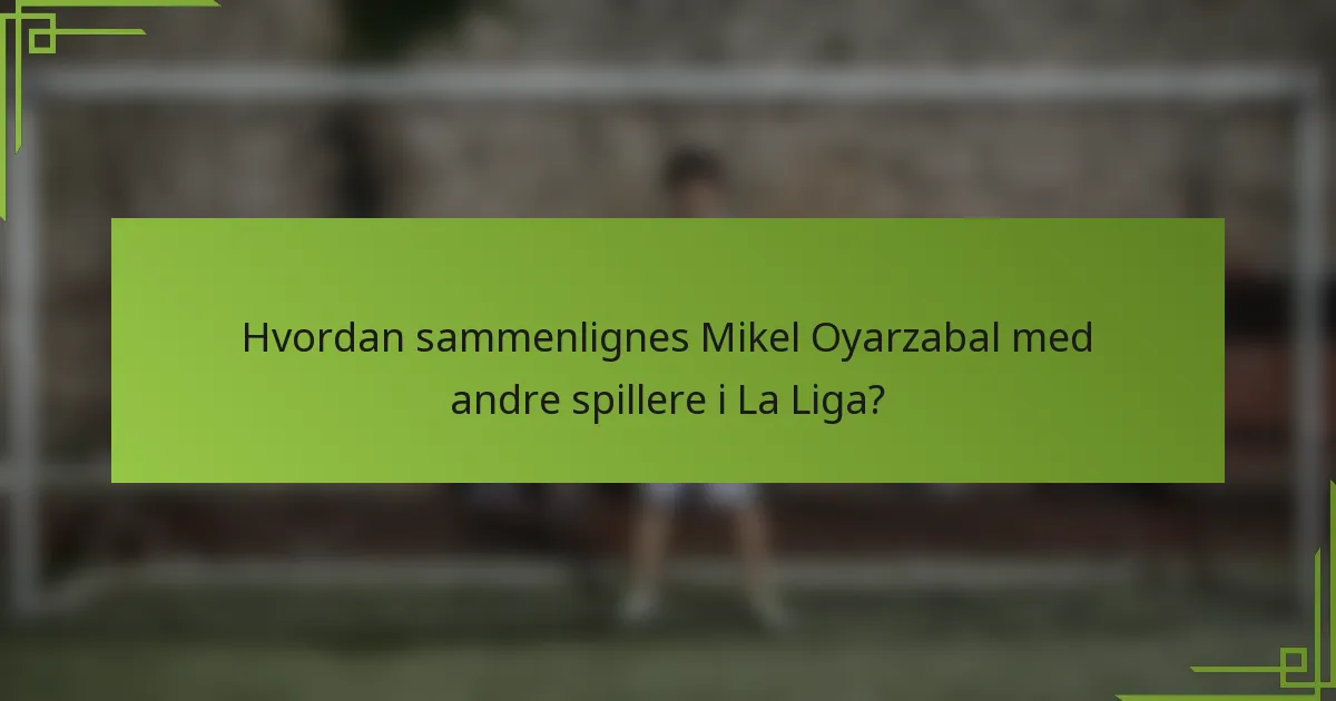 Hvordan sammenlignes Mikel Oyarzabal med andre spillere i La Liga?